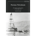 Persian Petroleum: Oil, Empire and Revolution in Late Qajar Iran