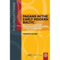 Pagans in the Early Modern Baltic: Sixteenth-Century Ethnographic Accounts of Baltic Paganism
