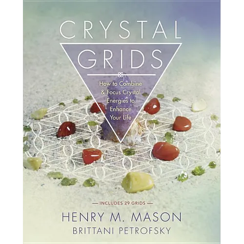 Crystal Grids: How to Combine & Focus Crystal Energies to Enhance Your Life