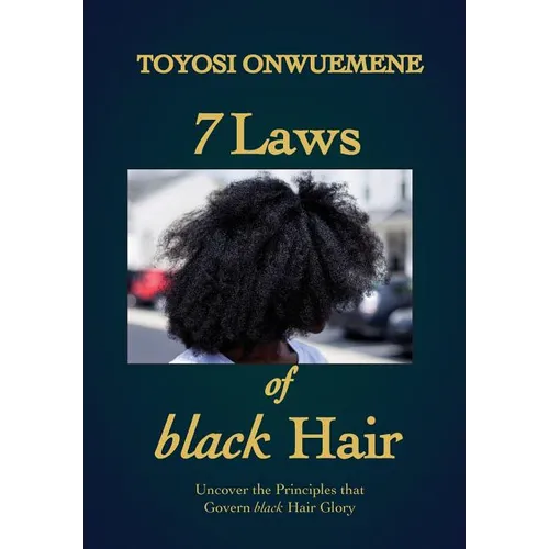7 Laws of black Hair: Uncover the Principles that Govern black Hair Glory