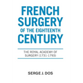 French Surgery of the Eighteenth Century: The Royal Academy of Surgery (1731-1793)