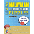 LEARN MALAYALAM WITH WORD SEARCH PUZZLES FOR KIDS 6 - 8 - Discover How to Improve Foreign Language Skills with a Fun Vocabulary Builder. Find 2000 Wor
