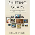 Shifting Gears: 50 Baby Boomers Share Their Meaningful Journeys in Retirement