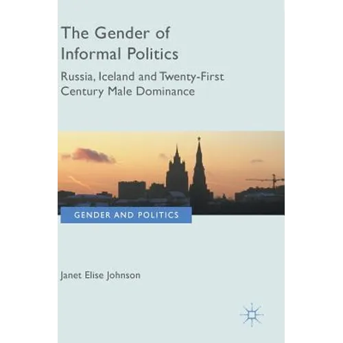 The Gender of Informal Politics: Russia, Iceland and Twenty-First Century Male Dominance