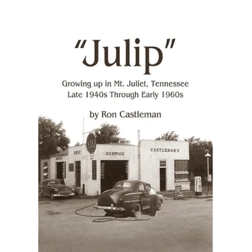 Julip: Growing Up in Mt. Juliet, Tennessee Late 1940s through Early 1960s