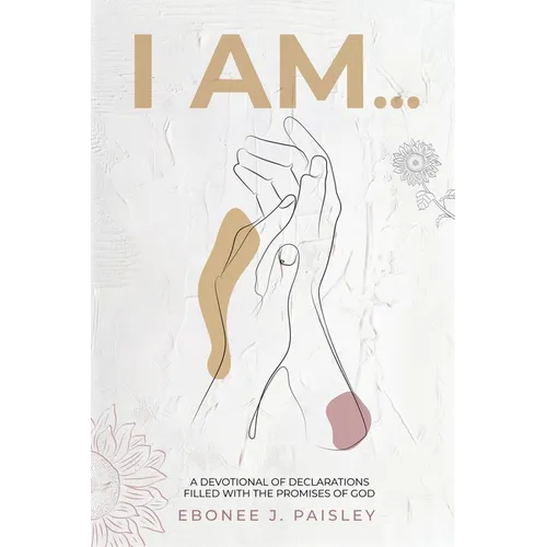 I Am...: A Devotional of Declarations Filled with the Promises of God