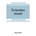 The Apocalypse unsealed: being an esoteric interpretation of the initiation of Iôannês commonly called the Revelation of (St.) John