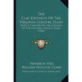 The Clay Deposits of the Virginia Coastal Plain: With a Chapter on the Geology of the Virginia Coastal Plain (1906)