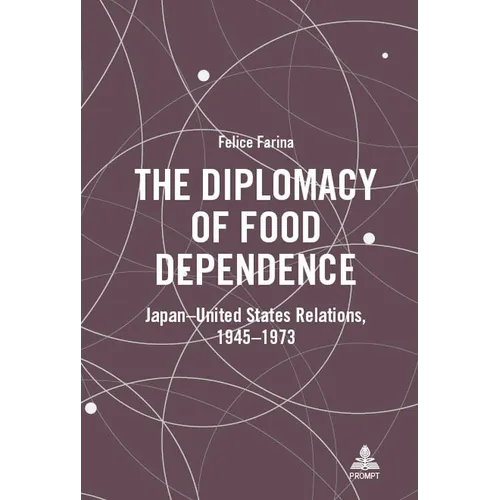 The Diplomacy of Food Dependence: Japan-United States Relations, 1945-1973
