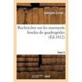 Recherches Sur Les Ossements Fossiles de Quadrupèdes, Tome 4