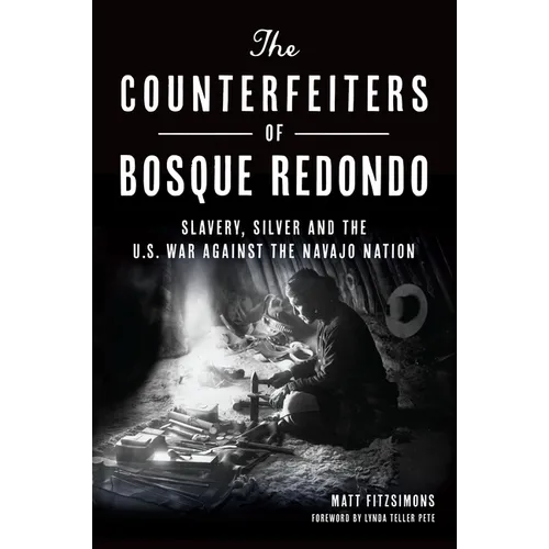 The Counterfeiters of Bosque Redondo: Slavery, Silver and the U.S. War Against the Navajo Nation