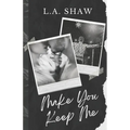 Make You Keep Me: Fight For Me Duet Book 2