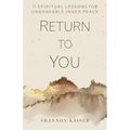 Return to You: 11 Spiritual Lessons for Unshakable Inner Peace