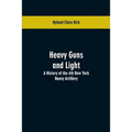 Heavy guns and light: a history of the 4th New York Heavy Artillery