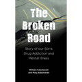 The Broken Road: Story of our Son's Drug Addiction and Mental Illness