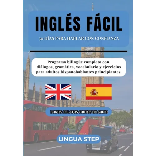 Inglés Fácil: 30 Días para Hablar con Confianza: Programa bilingüe completo con diálogos, gramática, vocabulario y ejercicios para adultos hispanohabl