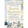 Born in Blackness: Africa, Africans, and the Making of the Modern World, 1471 to the Second World War