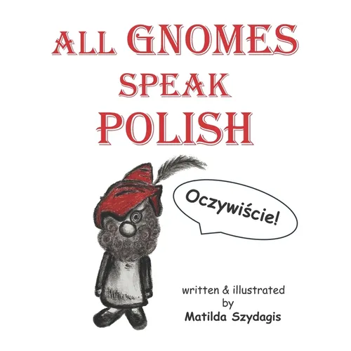 All Gnomes Speak Polish: (Bilingual English and Polish): A Dual Language Fun Children's Picture Book