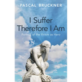 I Suffer Therefore I Am: Portrait of the Victim as Hero