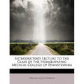 Introductory Lecture to the Class of the Hom Opathic Medical College of Pennsylvania