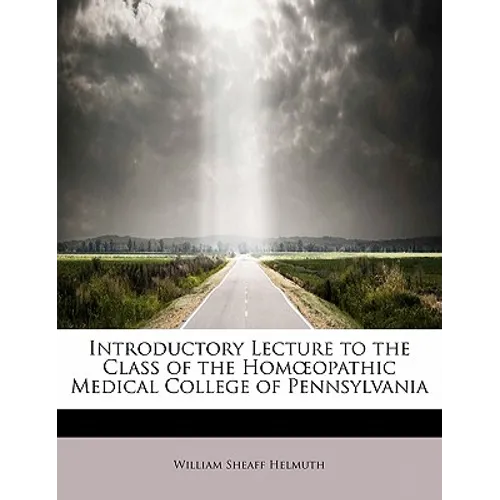 Introductory Lecture to the Class of the Hom Opathic Medical College of Pennsylvania