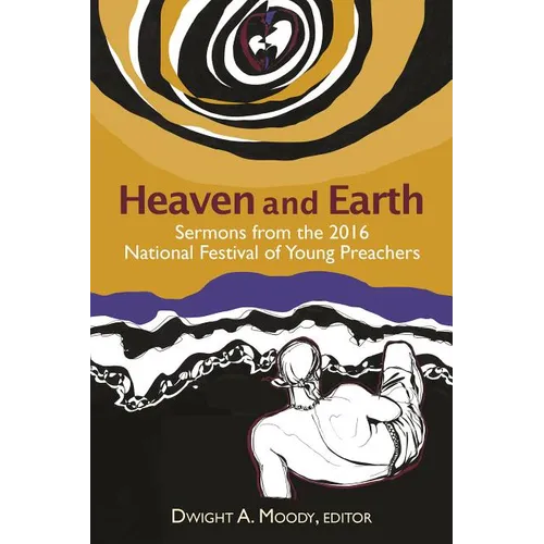 Heaven and Earth: Sermons from the 2016 National Festival of Young Preachers
