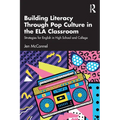 Building Literacy Through Pop Culture in the ELA Classroom: Strategies for English in High School and College