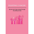 Fighting Cancer: My Son And I Were Going Through The Difficult Time