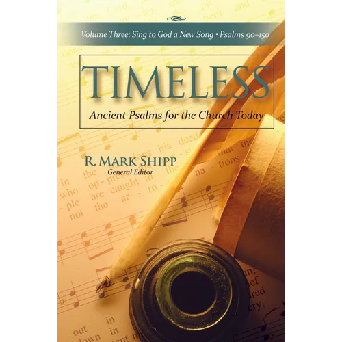 Timeless--Ancient Psalms for the Church Today, Volume Three: Sing to God a New Song, Psalms 90-150