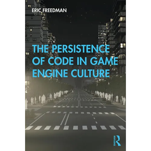 The Persistence of Code in Game Engine Culture - Paperback