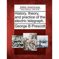 History, Theory, and Practice of the Electric Telegraph.