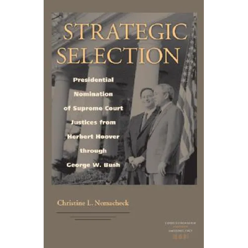 Strategic Selection: Presidential Nomination of Supreme Court Justices from Herbert Hoover Through George W. Bush