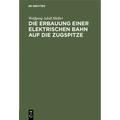 Die Erbauung Einer Elektrischen Bahn Auf Die Zugspitze