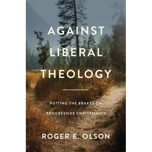Against Liberal Theology: Putting the Brakes on Progressive Christianity