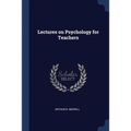 Lectures on Psychology for Teachers