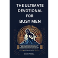 The Ultimate Devotional for Busy Men: Short Daily Readings about Men in the Bible to Help Focus Your Thoughts, Generate Reflection and Allow the Holy