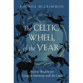 The Celtic Wheel of the Year: Ancient Wisdom for Living in Harmony with the Land