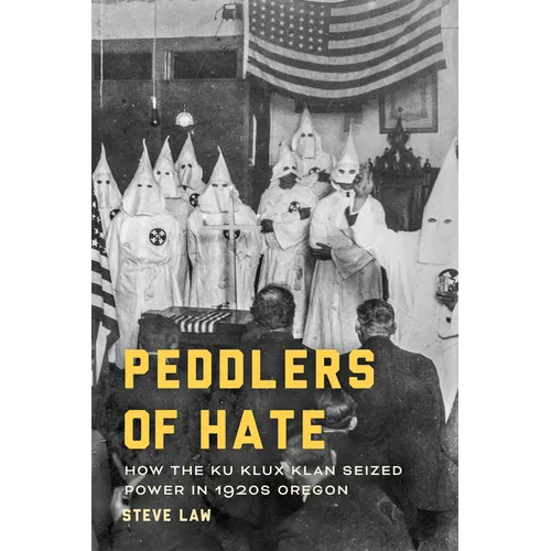 Peddlers of Hate: How the Ku Klux Klan Seized Power in 1920s Oregon