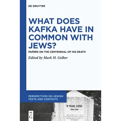 What Does Kafka Have in Common with Jews?: Papers on the Centennial of His Death