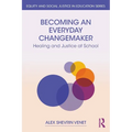 Becoming an Everyday Changemaker: Healing and Justice At School