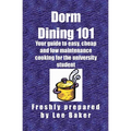 Dorm Dining 101: Your guide to easy, cheap and low maintenance cooking for the university/colleg student