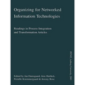 Organizing for Networked Information Technologies: Readings in Process Integration and Transformation Articles
