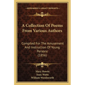 A Collection Of Poems From Various Authors: Compiled For The Amusement And Instruction Of Young Persons (1856)