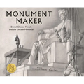 Monument Maker: Daniel Chester French and the Lincoln Memorial