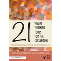 21 Visual Thinking Tools for the Classroom: Developing Real-World Problem Solvers in Grades 5-10