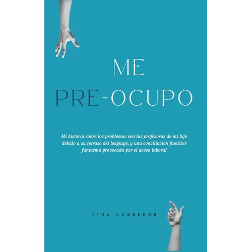 Me Pre-Ocupo: Mi historia sobre los problemas con las profesoras de mi hijo debido a su retraso del lenguaje, y una conciliación fam