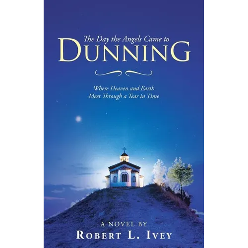 The Day the Angels Came to Dunning: Where Heaven and Earth Meet Through a Tear in Time