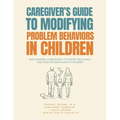 Caregiver's Guide to Modifying Problem Behaviors in Children: Empowering Caregivers to Foster Resilience and Positive Behavior in Children