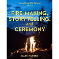 Fire-Making, Storytelling, and Ceremony: Secrets of the Forest