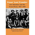 Texas' Last Frontier: Fort Stockton and the Trans-Pecos, 1861-1895